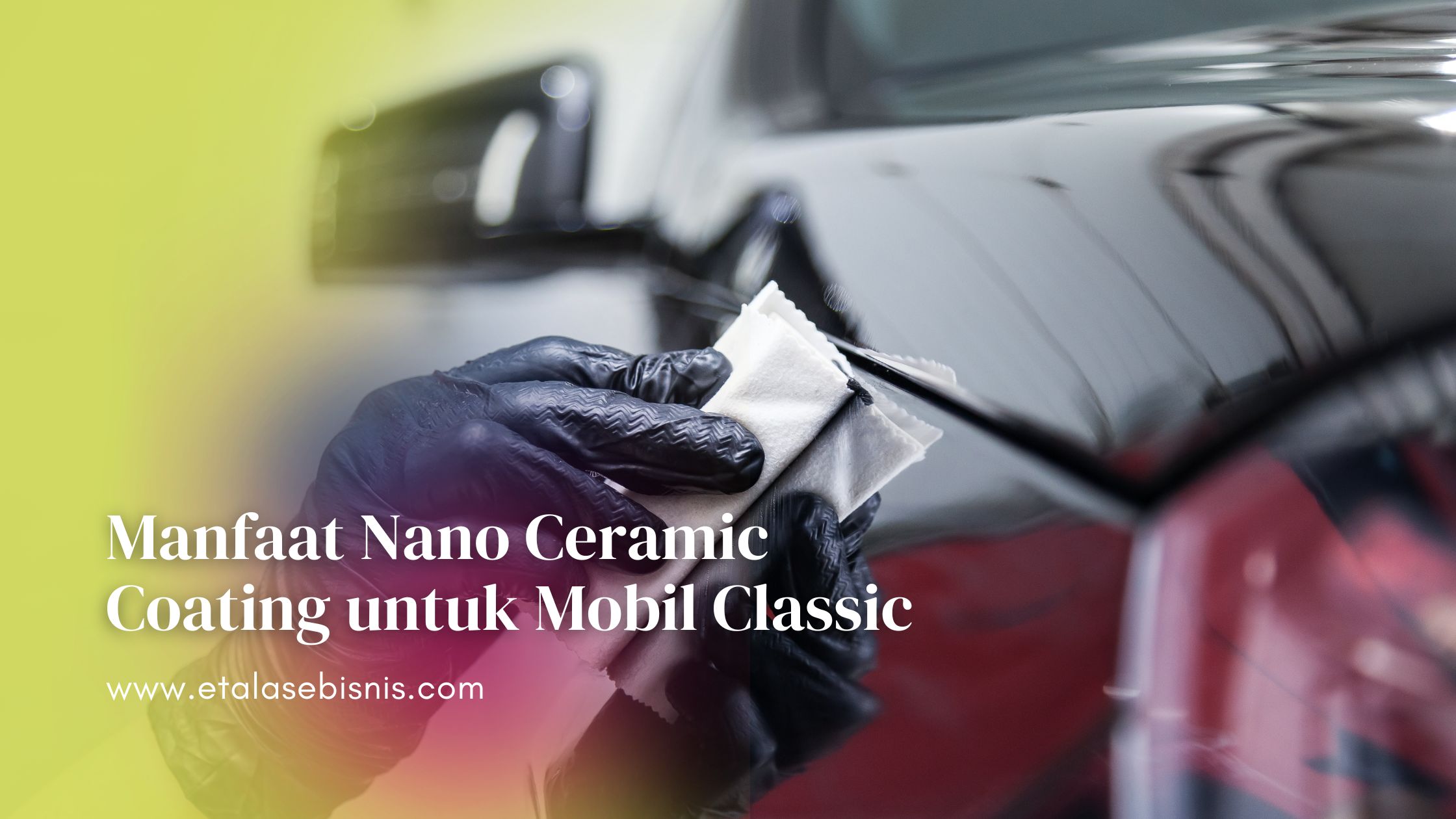 Manfaat Nano Ceramic Coating untuk Mobil Classic